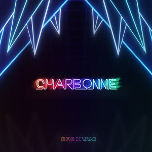 Listen to Charbonne song with lyrics from Dro X Yani