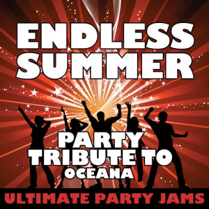 ดาวน์โหลดและฟังเพลง Endless Summer (Party Tribute to Oceana) พร้อมเนื้อเพลงจาก Ultimate Party Jams
