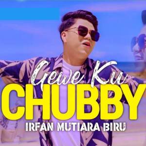 Dengarkan Geweku Chubby lagu dari Irfan Mutiara Biru dengan lirik