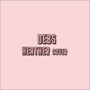 收聽Debs的Heather (Cover)歌詞歌曲