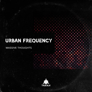 Dengarkan Massive Thoughts lagu dari Urban Frequency dengan lirik