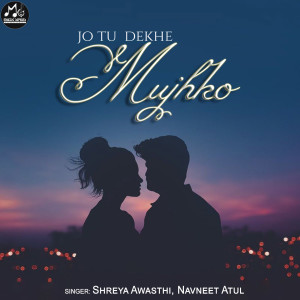 Listen to Jo Tu Dekhe Mujhko song with lyrics from Shreya Awasthi