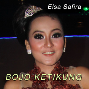 Dengarkan lagu Bojo Ketikung nyanyian Elsa Safira dengan lirik