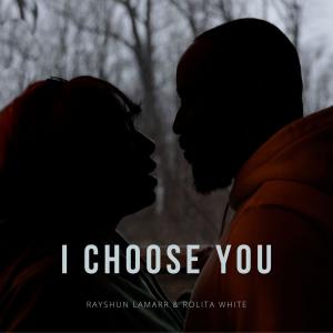 收聽Tyra McKinzie的I CHOOSE YOU (feat. RAYSHUN LAMARR & ROLITA WHITE)歌詞歌曲