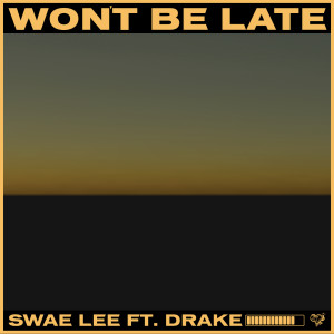 ดาวน์โหลดและฟังเพลง Won't Be Late พร้อมเนื้อเพลงจาก Swae Lee