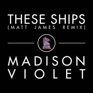 ดาวน์โหลดและฟังเพลง These Ships (Matt James Radio Edit) พร้อมเนื้อเพลงจาก Madison Violet