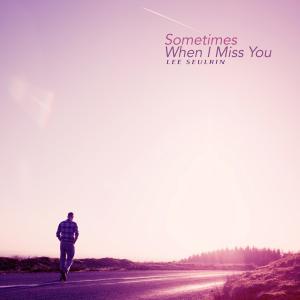 Sometimes When I Miss You