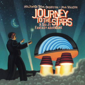 อัลบัม Journey To The Stars: A Sci-fi Fantasy Adventure (John Mauceri – The Sound of Hollywood Vol. 10) ศิลปิน Hollywood Bowl Orchestra