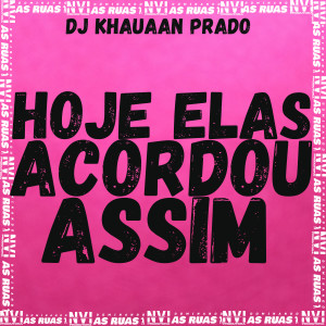 DJ KHAUAAN PRADO的專輯Hoje Elas Acordou Assim