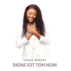 Album Digne est ton nom (Ao Vivo) from Faveur Mukoko