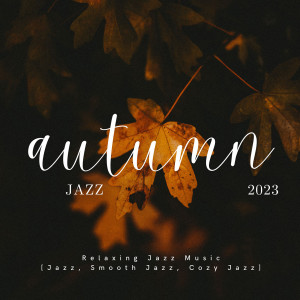 Album Autumn Jazz 2023 | Relaxing Jazz Music [Jazz, Smooth Jazz, Cozy Jazz] oleh Various