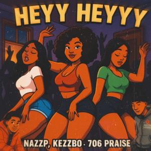 ดาวน์โหลดและฟังเพลง Heyy Heyy Heyyy (feat. KezzBo & 706 Praise) (Explicit) พร้อมเนื้อเพลงจาก Nazzp