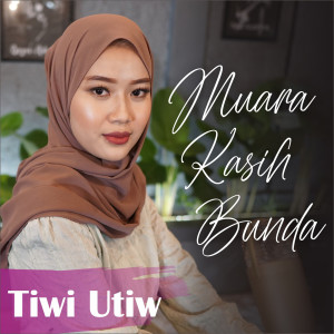 收听Tiwi Utiw的Muara Kasih Bunda歌词歌曲