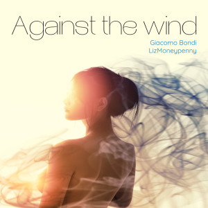 Dengarkan lagu Against the Wind nyanyian Giacomo Bondi dengan lirik