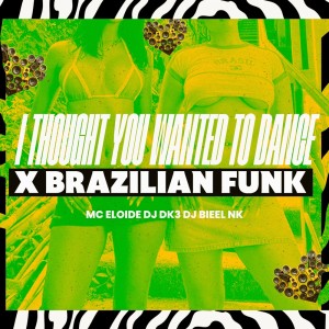 Listen to I THOUGHT YOU WANTED TO DANCE X BRAZILIAN FUNK (Explicit) song with lyrics from DJ DK3