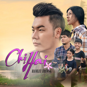 ดาวน์โหลดและฟังเพลง Chị Hai พร้อมเนื้อเพลงจาก Hamlet Trương