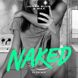 ดาวน์โหลดและฟังเพลง Naked (Club Mix) พร้อมเนื้อเพลงจาก Jonas Blue