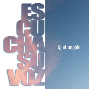 ดาวน์โหลดและฟังเพลง Escucha Su Voz พร้อมเนื้อเพลงจาก fg el ungido