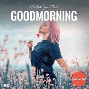 Goodmorning: Chillout Your Mind dari Chill N Chill