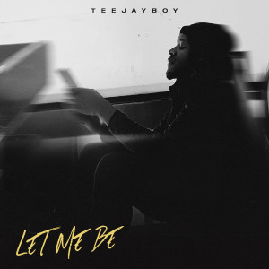 Album Let Me Be (Explicit) from TeeJayBoy