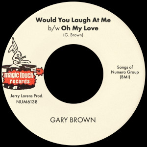 Gary Brown的專輯Would You Laugh At Me b/w Oh My Love