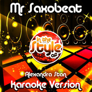 ดาวน์โหลดและฟังเพลง Mr Saxobeat (In the Style of Alexandra Stan) [Karaoke Version] พร้อมเนื้อเพลงจาก Ameritz Audio Karaoke