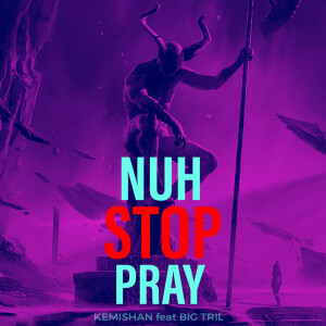 Listen to Nuh Stop Pray song with lyrics from Kemishan