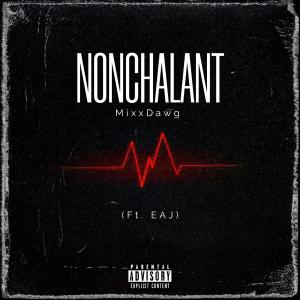 MixxDawg的專輯NONCHALANT (feat. EAJ) [Explicit]