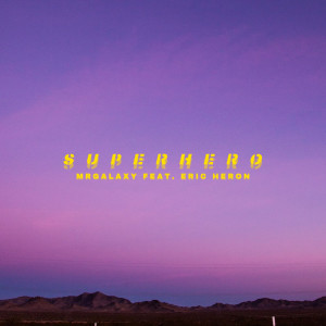 ดาวน์โหลดและฟังเพลง Superhero (feat. Eric Heron) พร้อมเนื้อเพลงจาก MrGalaxy