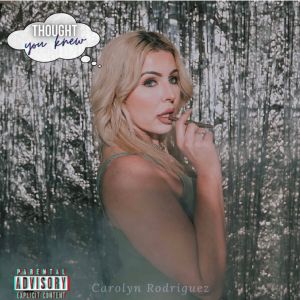Album Thought You Knew (Explicit) from Carolyn Rodriguez