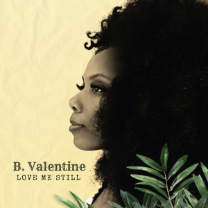 B. Valentine的專輯Love Me Still