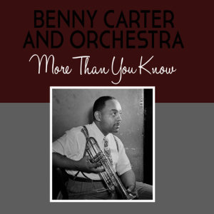 收聽Benny Carter & His Orchestra的More Than You Know歌詞歌曲