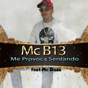 收聽Mc B13的Me Provoca Sentando歌詞歌曲