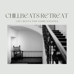 Chill Beats Retreat - Lofi Beats for Home Escapes