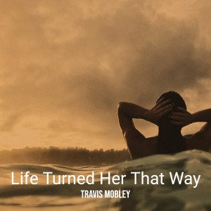 Album Life Turned Her That Way from Travis Mobley