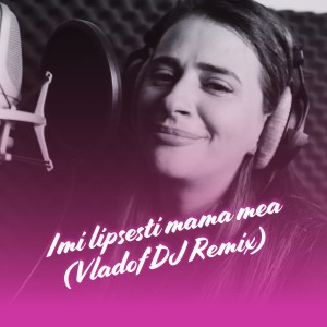 Tanu Music的專輯Imi lipsesti mama mea (Vladof DJ Remix)