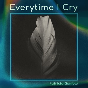 อัลบัม Everytime I Cry ศิลปิน Patricia Gamble