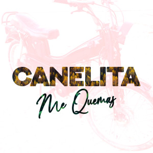 ดาวน์โหลดและฟังเพลง Me Quemas พร้อมเนื้อเพลงจาก Canelita