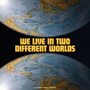 Listen to We Live In Two Different Worlds song with lyrics from Hank Williams
