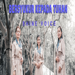 Dengarkan Bersyukur kepada Tuhan lagu dari Shine Voice dengan lirik