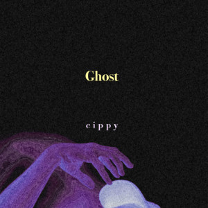 收聽cippy的Ghost (Explicit)歌詞歌曲