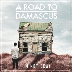 อัลบัม I'm Not Okay ศิลปิน A Road To Damascus