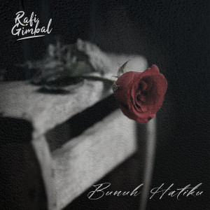 Album Bunuh Hatiku oleh Rafi Gimbal