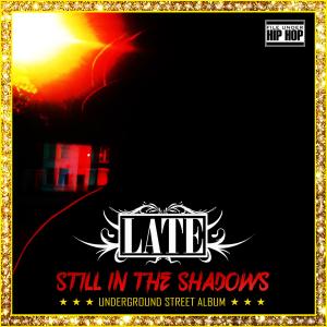 LATE的专辑Still In The Shadows (Explicit)