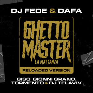 ดาวน์โหลดและฟังเพลง Ghetto Master (La mattanza) (Reloaded Version) พร้อมเนื้อเพลงจาก DJ Fede
