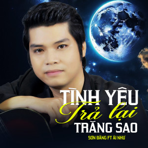 Listen to Tình Yêu Trả Lại Trăng Sao song with lyrics from Sơn Đăng