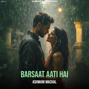 Ashwani Machal的专辑Barsaat Aati Hai