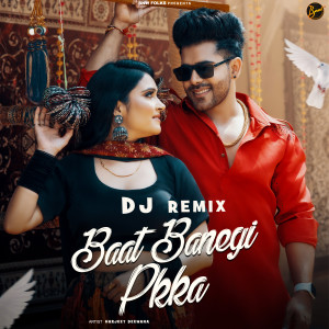 Listen to Baat Banegi Pkka Dj Remix song with lyrics from Harjeet Deewana