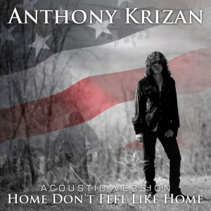 收聽Anthony Krizan的Home Don't Feel Like Home (Acoustic)歌詞歌曲