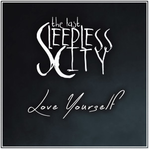 收听The Last Sleepless City的Love Yourself歌词歌曲